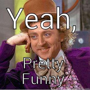 YEAH, PRETTY FUNNY Creepy Wonka