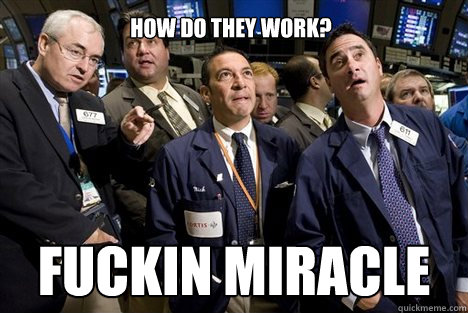 How do they work? FUCKIN MIRACLE - How do they work? FUCKIN MIRACLE  Stockmarkethowdotheywork