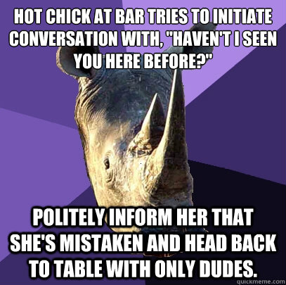 Hot chick at bar tries to initiate conversation with, 
