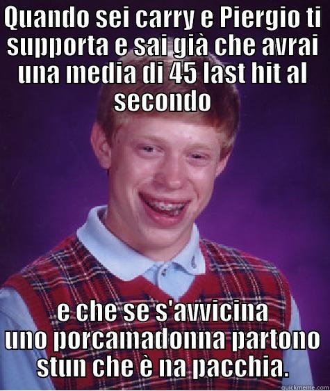 Lel 2 - QUANDO SEI CARRY E PIERGIO TI SUPPORTA E SAI GIÀ CHE AVRAI UNA MEDIA DI 45 LAST HIT AL SECONDO E CHE SE S'AVVICINA UNO PORCAMADONNA PARTONO STUN CHE È NA PACCHIA. Bad Luck Brian