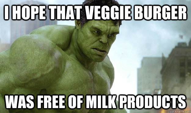 i hope that veggie burger was free of milk products - i hope that veggie burger was free of milk products  Deep Thought Hulk