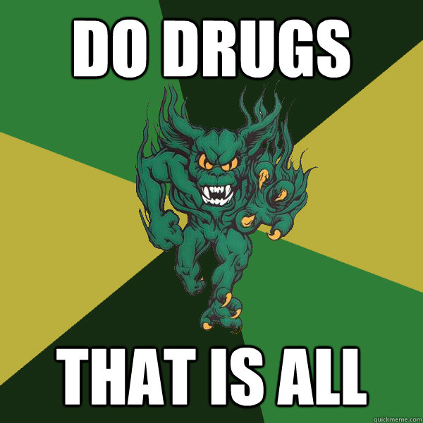 do drugs that is all  Green Terror