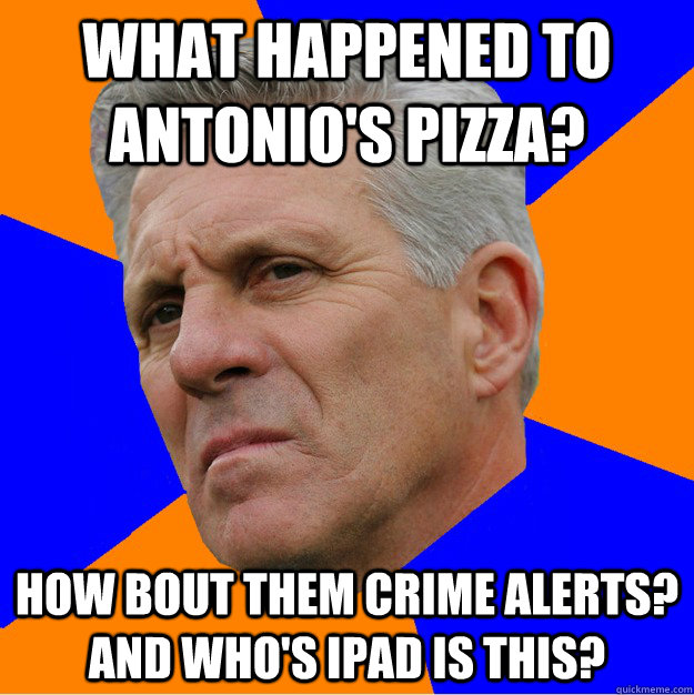 What happened to antonio's pizza? how bout them crime alerts? and who's ipad is this?  Uninformed Zook