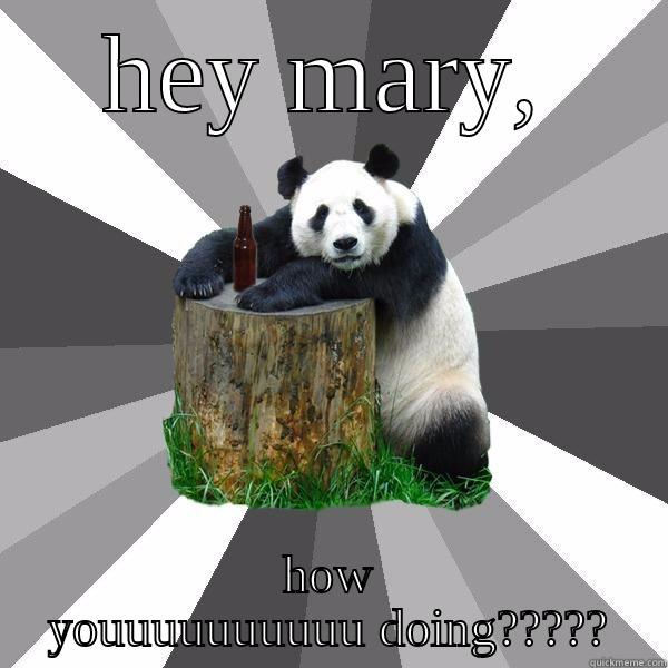 HEY MARY, HOW YOUUUUUUUUUU DOING????? Pickup-Line Panda