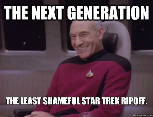 The Next Generation The least shameful Star Trek ripoff.  