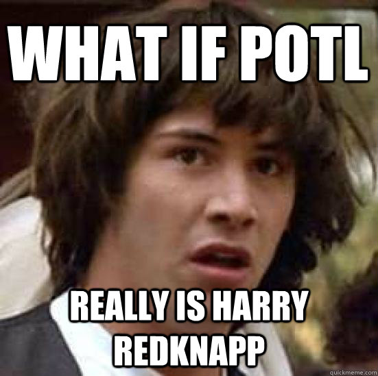What if POTL Really is Harry Redknapp  conspiracy keanu