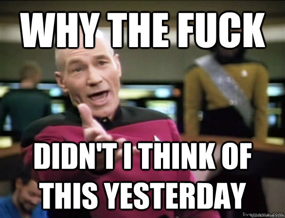 why the fuck Didn't i think of this yesterday  Annoyed Picard HD