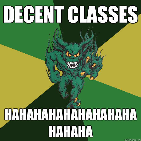 decent classes hahahahahahahahahahahaha  Green Terror