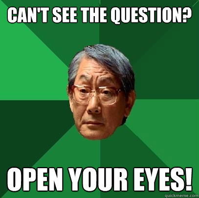 Can't see the question? Open your eyes! - Can't see the question? Open your eyes!  High Expectations Asian Father