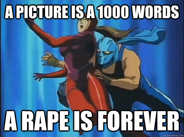 A picture is a 1000 words A rape is forever  