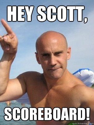 Hey scott, scoreboard!  