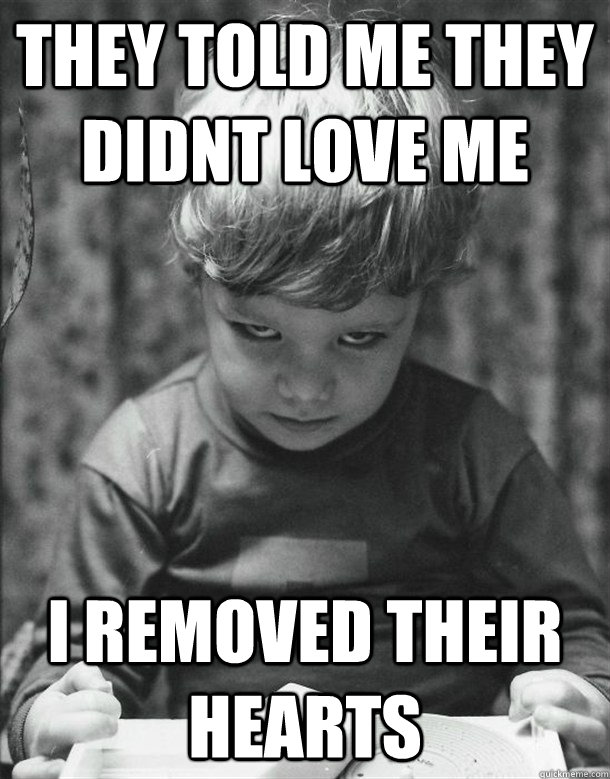 They told me they didnt love me i removed their hearts - They told me they didnt love me i removed their hearts  Wont Finish Breakfast