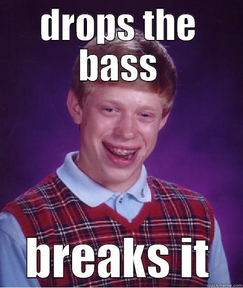 DROPS THE BASS BREAKS IT Bad Luck Brian