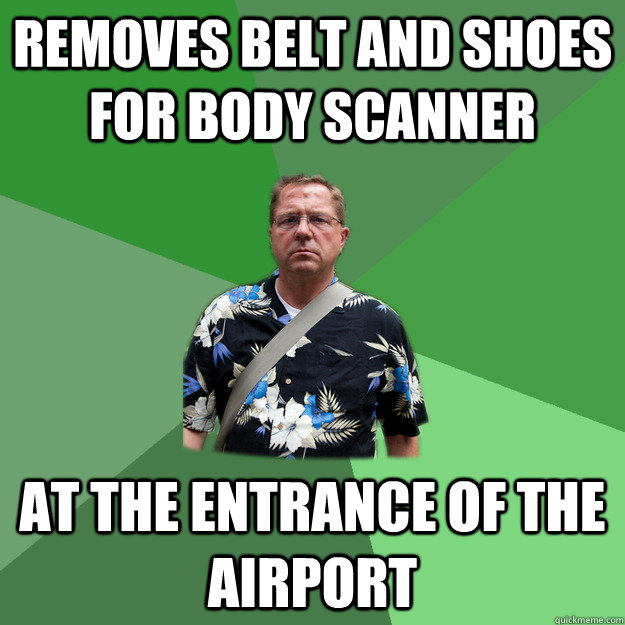 removes belt and shoes for body scanner at the entrance of the airport - removes belt and shoes for body scanner at the entrance of the airport  Nervous Vacation Dad