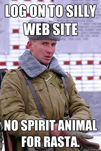 Log on to silly web site No spirit animal for rasta.  Jakucha