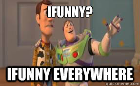 iFunny? Ifunny everywhere   x-x everywhere
