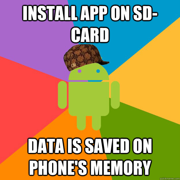 install app on sd-card data is saved on phone's memory - install app on sd-card data is saved on phone's memory  scumbag android