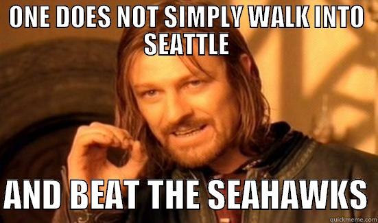 ONE DOES NOT SIMPLY WALK INTO SEATTLE  AND BEAT THE SEAHAWKS Boromir