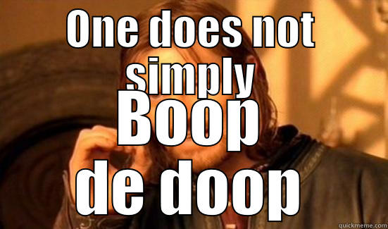 ONE DOES NOT SIMPLY BOOP DE DOOP Boromir