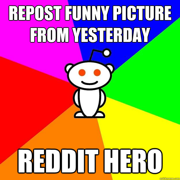 Repost funny picture from yesterday Reddit hero  Reddit Alien