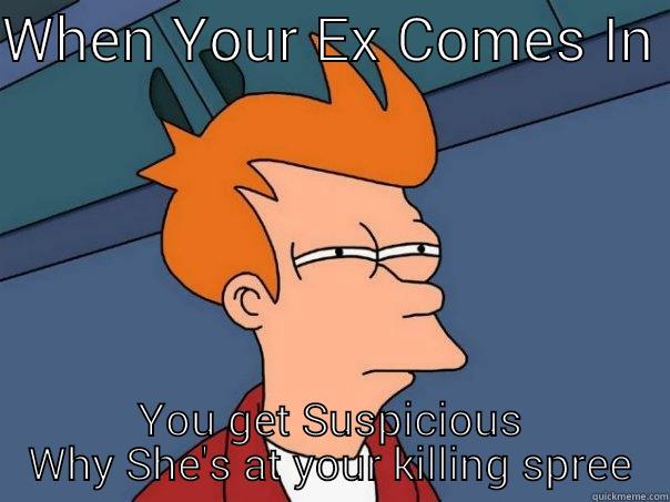WHEN YOUR EX COMES IN  YOU GET SUSPICIOUS WHY SHE'S AT YOUR KILLING SPREE Futurama Fry