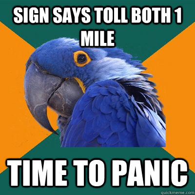 sign says toll both 1 mile time to panic  Paranoid Parrot