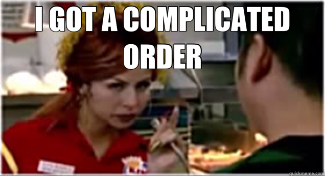 I GOT A COMPLICATED ORDER  - I GOT A COMPLICATED ORDER   Misc