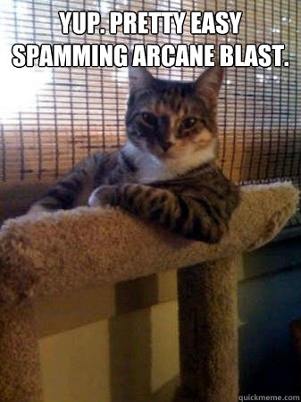 Yup. Pretty easy spamming arcane blast.   The Most Interesting Cat in the World