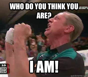 Who do you think you are? I AM!  Pete Weber