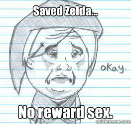 Saved Zelda... No reward sex.  Okay Link