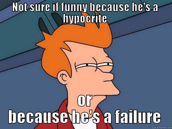 NOT SURE IF FUNNY BECAUSE HE'S A HYPOCRITE OR BECAUSE HE'S A FAILURE Futurama Fry
