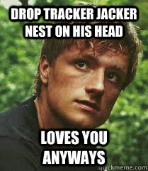 drop tracker jacker nest on his head loves you anyways - drop tracker jacker nest on his head loves you anyways  Creepa Peeta
