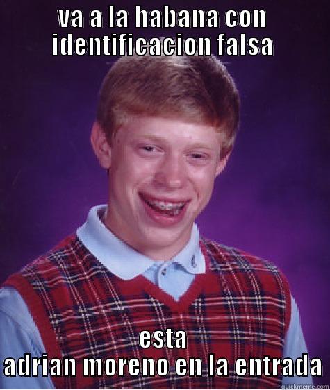 VA A LA HABANA CON IDENTIFICACION FALSA ESTA ADRIAN MORENO EN LA ENTRADA Bad Luck Brian