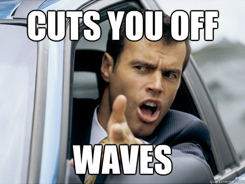 Cuts you off Waves  Asshole driver