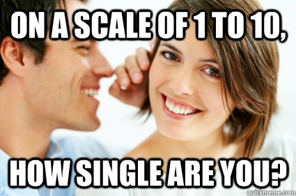 On a scale of 1 to 10, How single are you?  Bad Pick-up line Paul