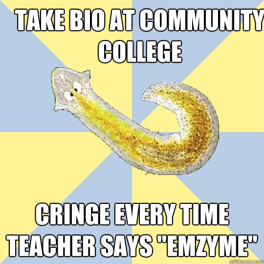 take bio at community college cringe every time teacher says 