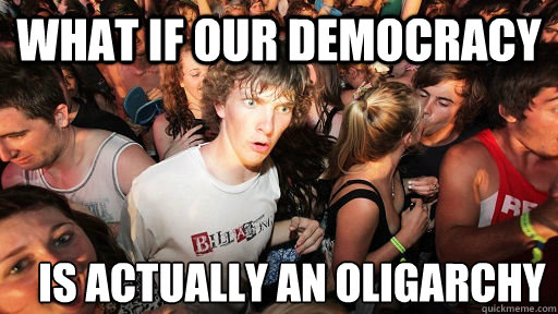 What if our democracy is actually an oligarchy  Sudden Clarity Clarence