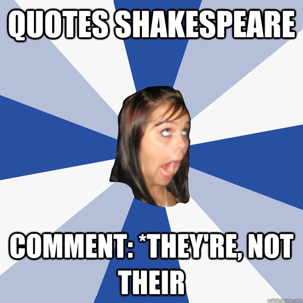 quotes shakespeare comment: *they're, not their  Annoying Facebook Girl