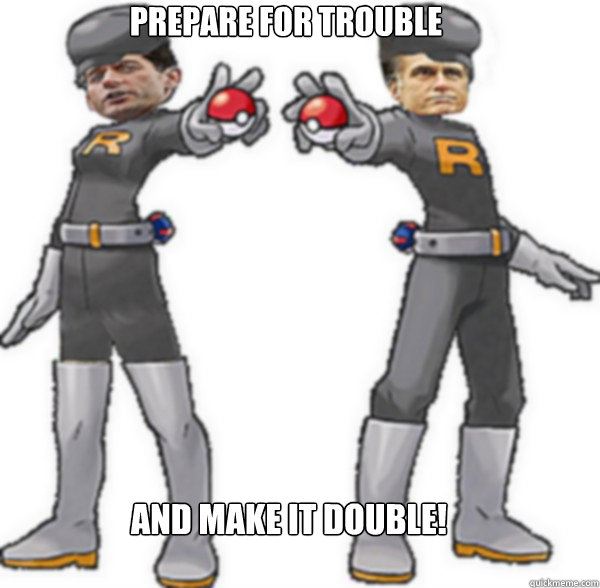 Prepare For Trouble And Make It Double! - Prepare For Trouble And Make It Double!  Romney Ryan Team Rocket