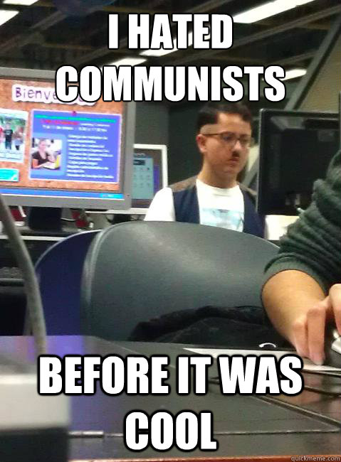 I hated communists before it was cool - I hated communists before it was cool  HIPSTER HITLER
