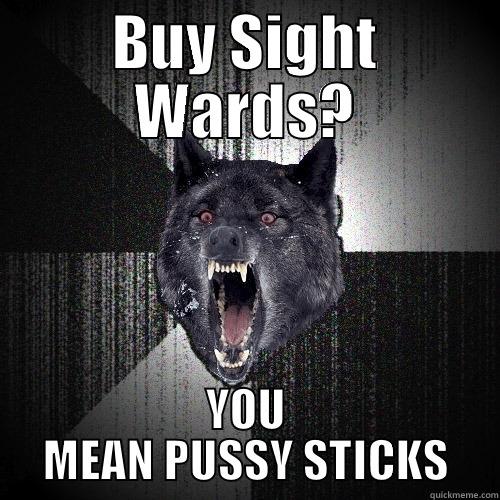 BUY SIGHT WARDS? YOU MEAN PUSSY STICKS Insanity Wolf