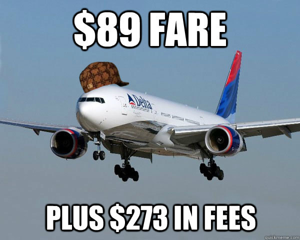 $89 fare plus $273 in fees - $89 fare plus $273 in fees  Scumbag Airline