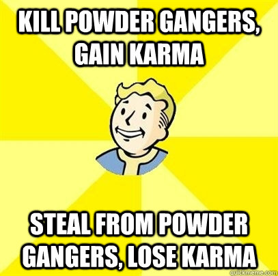 Kill Powder gangers, gain karma steal from powder gangers, lose karma  Fallout 3