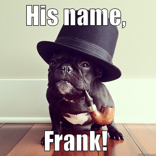 HIS NAME, FRANK! Misc