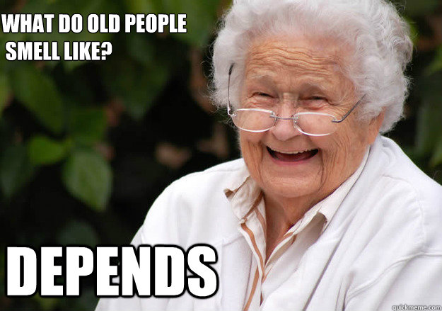 what do old people
 smell like? Depends - what do old people
 smell like? Depends  Misc