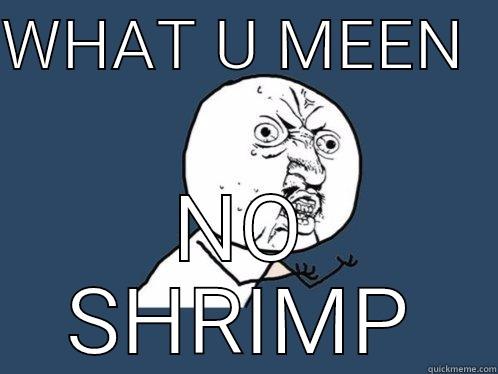 Tell e'm about the rabbets - WHAT U MEEN   NO SHRIMP Y U No