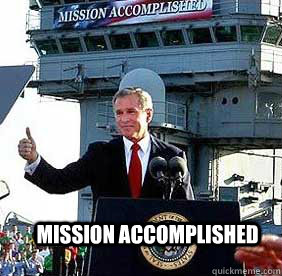  mission accomplished -  mission accomplished  Bush MISSION ACCOMPLISHED