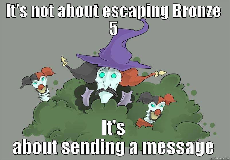 AP shaco - IT'S NOT ABOUT ESCAPING BRONZE 5 IT'S ABOUT SENDING A MESSAGE Misc