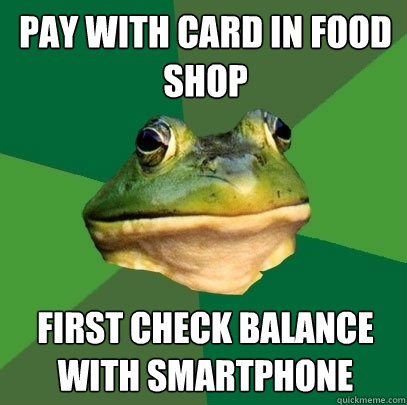 PAY WITH CARD IN FOOD SHOP FIRST CHECK BALANCE WITH SMARTPHONE  Foul Bachelor Frog
