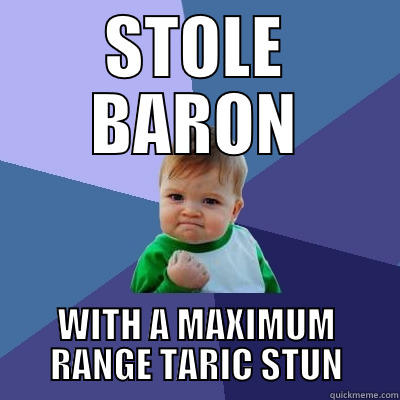 STOLE BARON WITH A MAXIMUM RANGE TARIC STUN Success Kid